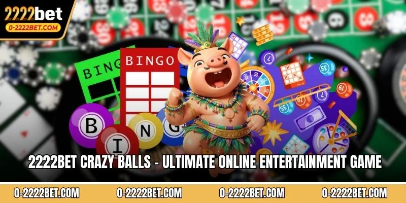 2222BET Crazy Balls - Ultimate Online Entertainment Game