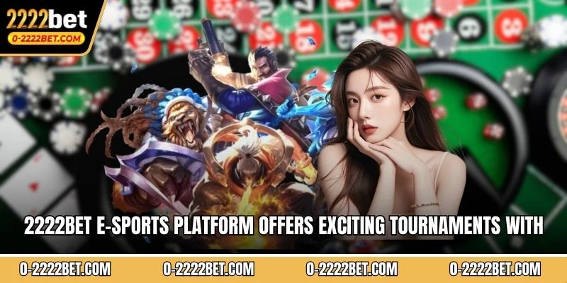 2222BET e-sports platform offers exciting tournaments with premium gaming features