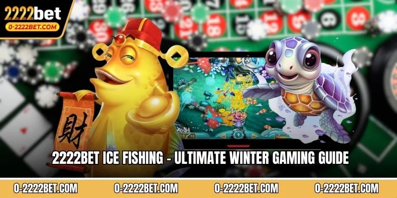 2222BET Ice Fishing - Ultimate Winter Gaming Guide