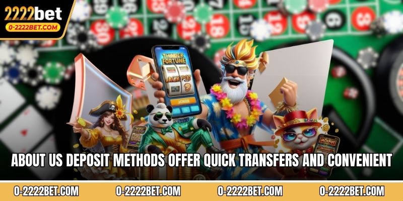 About us deposit methods offer quick transfers and convenient account options