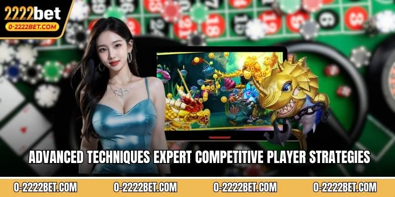 Advanced techniques expert competitive player strategies