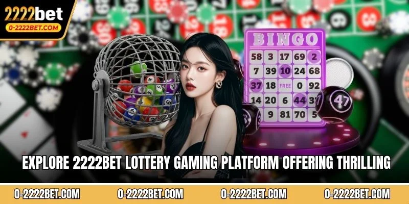 Explore 2222BET lottery gaming platform offering thrilling entertainment experiences