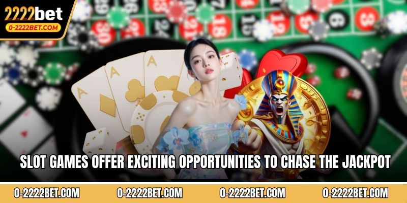 Slot games offer exciting opportunities to chase the Jackpot