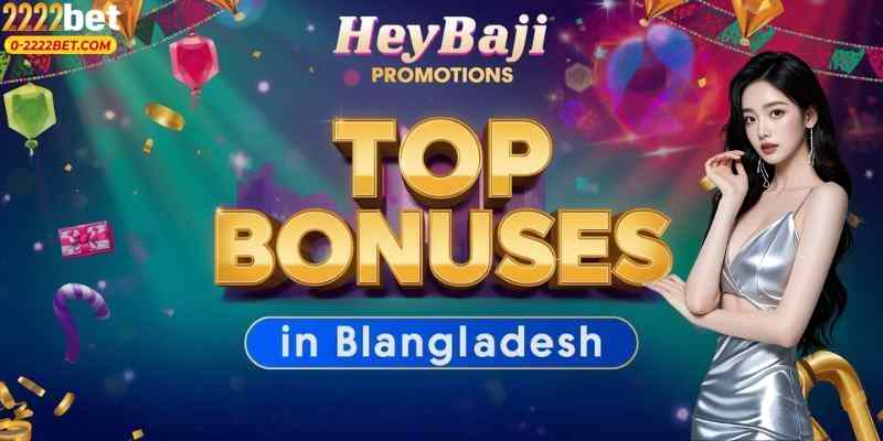 HeyBaji Promotions: Top Bonuses in Bangladesh