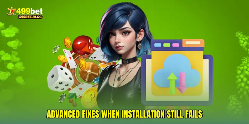 Advanced fixes when installation still fails
