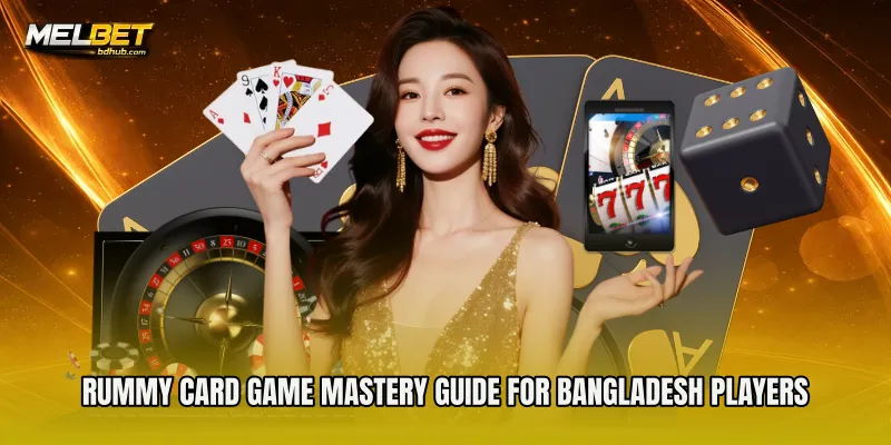 Rummy Card Game Mastery Guide for Bangladesh Players