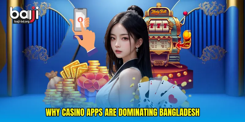 Why Casino Apps Are Dominating Bangladesh