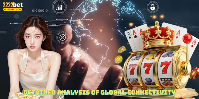 Detailed Analysis of Global Connectivity