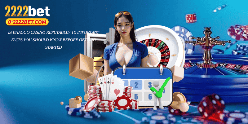 Is Bhaggo Casino Reputable? 10 Important Facts You Should Know Before Getting Started