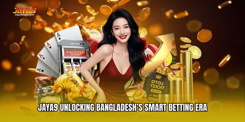 Jaya9 Unlocking Bangladesh’s Smart Betting Era