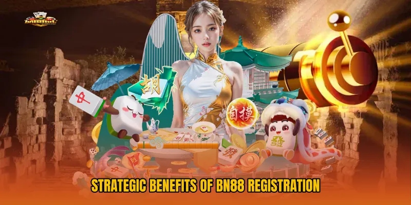 Strategic Benefits of BN88 Registration