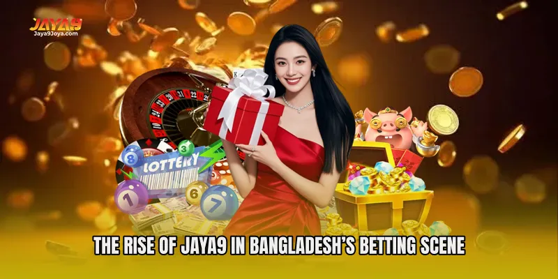 The Rise of Jaya9 in Bangladesh’s Betting Scene