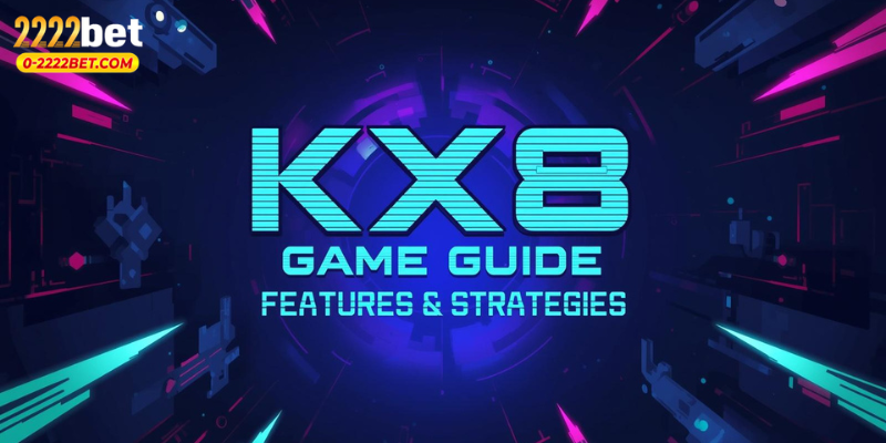 KX8 Game Guide: Features & Strategies