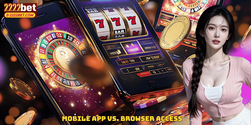 Mobile App vs. Browser Access