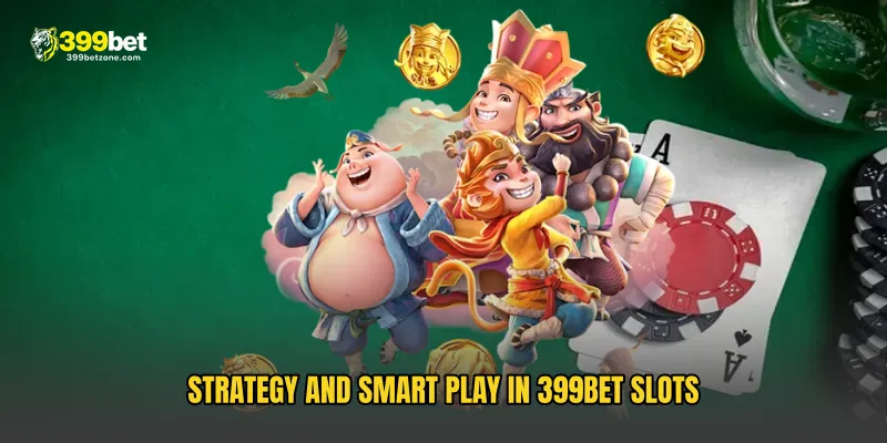 Strategy and Smart Play in 399BET Slots