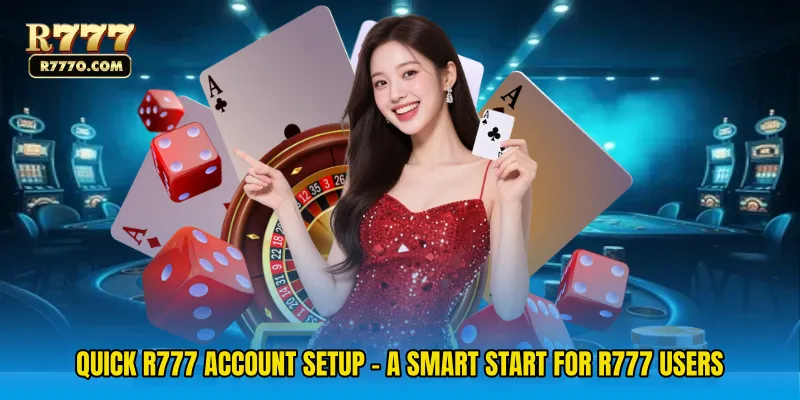 Quick R777 Account Setup - A Smart Start For R777 Users
