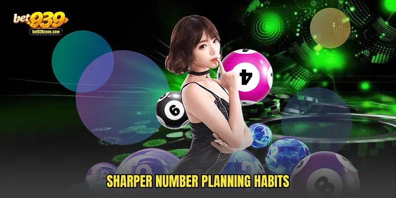 Sharper number planning habits